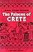 PALACES OF CRETE REV/E: Revised Edition (Princeton Legacy Library)