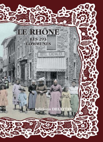 Le Rhône, les 293 communes en cartes postales anciennes Le Rhône, les 293 communes en cartes postales anciennes