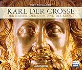 Karl der Große - Der Kaiser, der Dom und die Krone by 
