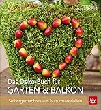  Das Deko-Buch für Garten & Balkon: Selbstgemachtes aus Naturmaterialien