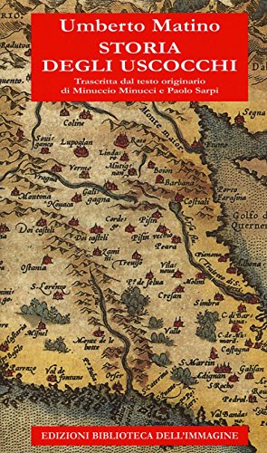 Storia degli Uscocchi. Trascritta dal testo originario di Minuccio Minucci e Paolo Sarpi Storia degli Uscocchi. Trascritta dal testo originario di Minuccio Minucci e Paolo Sarpi