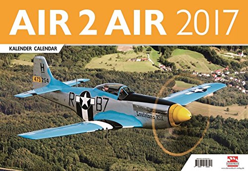 AIR 2 AIR - Warbirds & Modern Planes Kalender 2017: Flugzeug Luftaufnahmen 2017