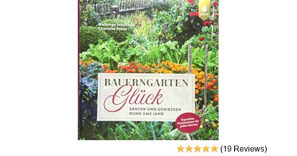 Bauerngartengluck Ernten Und Geniessen Rund Ums Jahr Amazon De Schillinger Walburga Pohse Charlotte Bucher