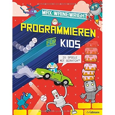 Programmieren für Kids: 20 Spiele mit Scratch Programmieren für Kids: 20 Spiele mit Scratch