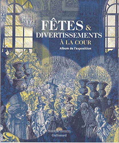 Fêtes & divertissements à la cour: Album de l'exposition