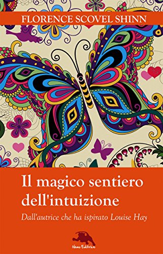 Il magico sentiero dell'intuizione: (Dall'autrice che ha ispirato Louise Hay) (Lux vita)