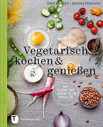 Download Vegetarisch kochen & genießen mit gluten- und laktosefreien Varianten Download Vegetarisch kochen & genießen mit gluten- und laktosefreien Varianten
