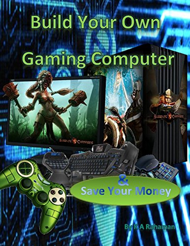 Download Build Your Own Gaming Computer: save money building your own high performing gaming PC or make money selling them