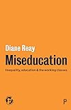 Miseducation: Inequality, Education and the Working Classes (21st Century Standpoints)
