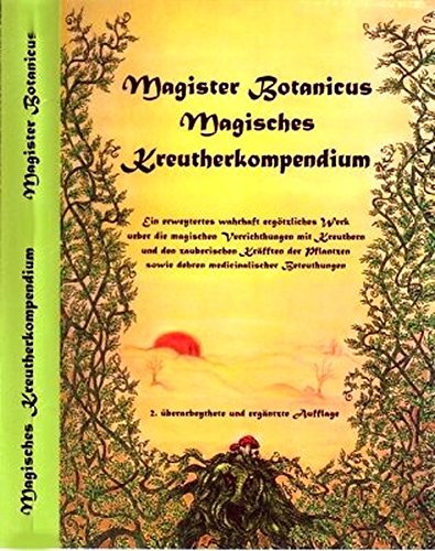 Download Magister Botanicus Magisches Kreutherkompendium: Ein erweitertes wahrhaft ergötzliches Werk über die magischen Verrichtungen mit Kräutern und den ... sowie deren medizinalischer Bedeutungen. Download Magister Botanicus Magisches Kreutherkompendium: Ein erweitertes wahrhaft ergötzliches Werk über die magischen Verrichtungen mit Kräutern und den ... sowie deren medizinalischer Bedeutungen.