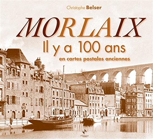 Morlaix il y a 100 ans en ligne Morlaix il y a 100 ans en ligne