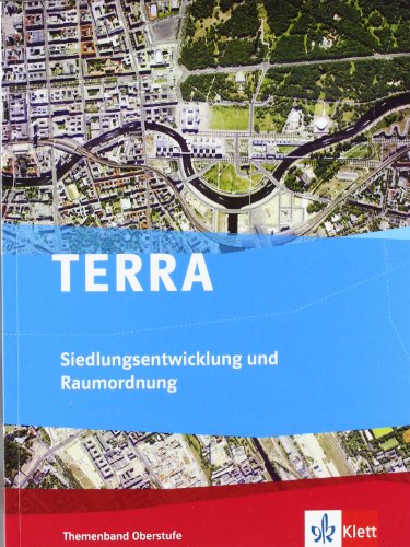 TERRA Siedlungsentwicklung und Raumordnung: Themenband Oberstufe