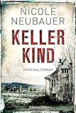 Kellerkind: Roman von Nicole Neubauer