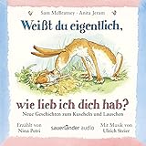 Weißt du eigentlich, wie lieb ich dich hab? Neue Geschichten zum Kuscheln und Lauschen by 