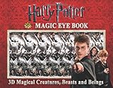 Harry Potter Magic Eye Book: 3D Magical Creatures, Beasts and Beings Harry Potter Magic Eye Book: 3D Magical Creatures, Beasts and Beings