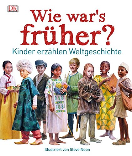 Wie war's früher?: Kinder erzählen Weltgeschichte