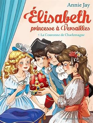 La Couronne de Charlemagne: Elisabeth, princesse à Versailles - tome 7