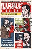Vite segrete dei grandi scrittori italiani. Tutto ciò che non vi hanno mai raccontato sui grandi scrittori italiani