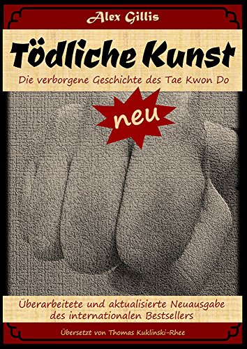 Download Tödliche Kunst. Die verborgene Geschichte des Tae Kwon Do: Überarbeitete und aktualisierte Neuausgabe des internationalen Bestsellers Download Tödliche Kunst. Die verborgene Geschichte des Tae Kwon Do: Überarbeitete und aktualisierte Neuausgabe des internationalen Bestsellers