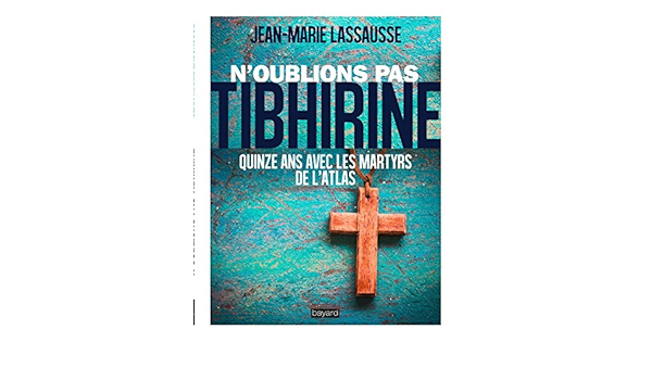 Amazon Fr N Oublions Pas Tibhirine Lassausse Jean Marie Livres