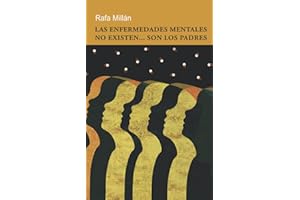 Las Enfermedades Mentales No Existen... Son Los Padres: Una nueva, profunda (y amena) concepción de la salud mental