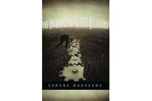 The Invention of World Religions: Or, How European Universalism Was Preserved in the Language of Pluralism