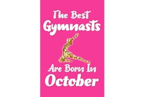 The Best Gymnasts Are Born In October Journal: Gymnast Gifts for Girls, Funny Gymnastics Notebook, Birthday Gift for Gymnasts
