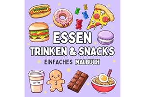 Essen Trinken & Snacks Malbuch: für Erwachsene & Kinder mit süßen & einfachen Motiven zum Ausmalen (mit leckerem Essen, erfrischenden Getränken, Süßigkeiten & Snacks) (Süße & Einfache Malbücher)
