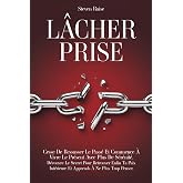 LÂCHER PRISE: Cesse de Ressasser le Passé et Commence à Vivre le Présent Avec Plus de Sérénité. Découvre le Secret Pour Retro