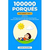 100000 Porqu&eacute;s: Vol1 - 100 Preguntas de por qu&eacute; para ni&ntilde;os peque&ntilde;os
