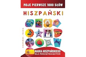 Nauka Hiszpańskiego dla Początkujących, Moje Pierwsze 1000 Słów: Dwujęzyczna Hiszpański-Polska Książka do Nauki Języka dla Dzieci i Dorosłych