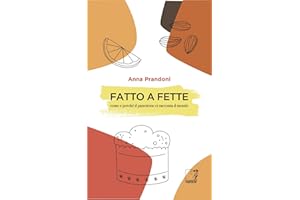 Fatto a fette. Come e perché il panettone ci racconta il mondo