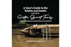 A User's Guide to the Teishin and Enshin: A Quiet Revolution in Traditional East Asian Medicine