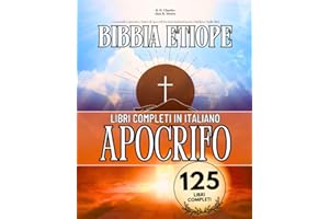 La Bibbia Etiope Completa in Italiano 125 Libri (Annotati): Con Scritti Canonici e Tutti Gli Apocrifi Perduti, Inclusi Enoch, Giubilei e Molti Altri