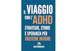 Il viaggio con l'ADHD: Strategie, storie e speranza per crescere insieme