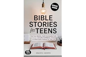 Bible Stories for Teens: Find Your Identity, Build Unshakable Faith, Live with Confidence & Follow God's Purpose for Your Life