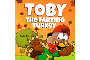 Toby the Farting Turkey: A Hilarious Thanksgiving Rhyming Story Book For Kids and Families About the Importance of Healthy Eating