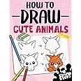 How To Draw Cute Animals For Kids: Learn To Draw Dogs, Cats And more In 4 Simple Steps With This Beginner Friendly Step By Step Drawing Book (How To Draw Series)