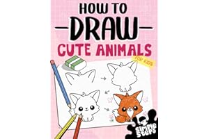 How To Draw Cute Animals For Kids: Learn To Draw Dogs, Cats And more In 4 Simple Steps With This Beginner Friendly Step By Step Drawing Book (How To Draw Series)