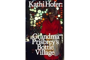 Kathi Hofer: “Grandma“ Prisbrey’s Bottle Village