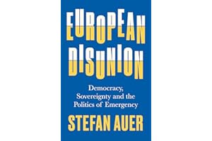 European Disunion: Democracy, Sovereignty and the Politics of Emergency