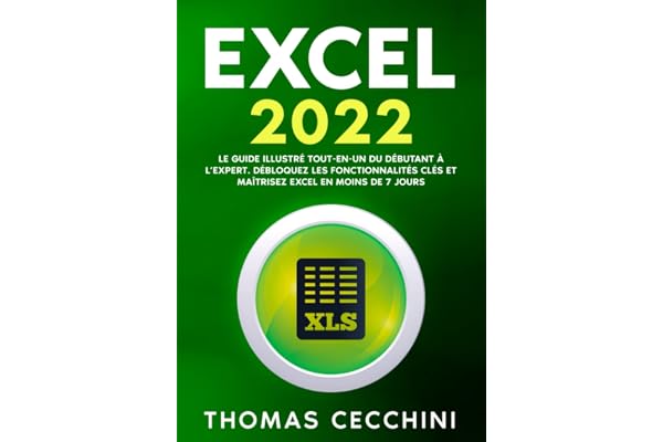 EXCEL 2022: Le guide illustré tout-en-un du débutant à l’expert. Débloquez les fonctionnalités clés et maîtrisez Excel en moins de 7 jours