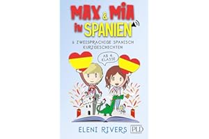 Max & Mia in Spanien: 6 zweisprachige Spanisch Kurzgeschichten ab 4. Klasse (10-12 Jahre). Die spanische Kultur erfahren, Spanisch & Werte im Leben lernen inkl. Audios und Verständnisfragen