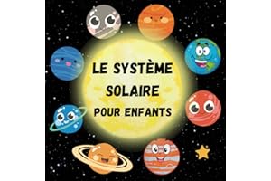 Le Système Solaire pour Enfants: Tout sur les planètes et l'univers pour les petits explorateurs de l'espace qui veulent en savoir plus sur ce monde étonnant. Mon premier livre de science
