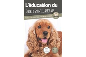 L'ÉDUCATION DU COCKER SPANIEL ANGLAIS - Edition 2021 enrichie: Toutes les astuces pour un Cocker Spaniel Anglais bien éduqué