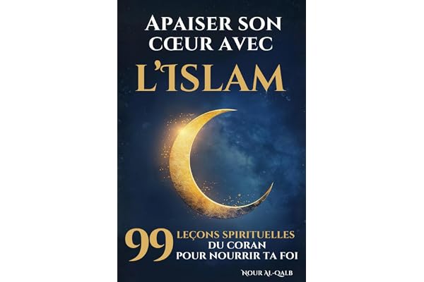 Apaiser son cœur avec l’Islam: 99 leçons spirituelles inspirées du Coran pour nourrir ta foi, Ramadan et toute l’année