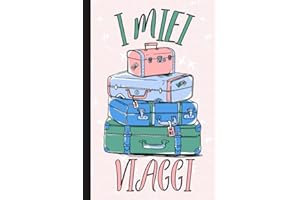 I Miei Viaggi: Quaderno da Compilare per Organizzare e Ricordare il tuo Viaggio/Prenotazioni, Itinerari, Agenda Giornaliera e Tanto Altro/Regalo per Chi Ama Viaggiare