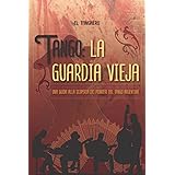 Tango la guardia vieja: Una guida alla scoperta dei pionieri del tango argentino