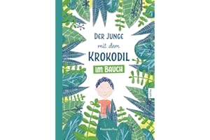 Der Junge mit dem Krokodil im Bauch: Eine besondere Geschichte, die Kindern zeigt warum man gesunde Sachen essen soll!