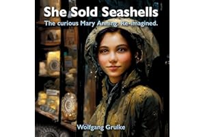 She Sold Seashells ...and dragons: The curious Mary Anning. Re-imagined.